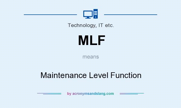 What does MLF mean? It stands for Maintenance Level Function