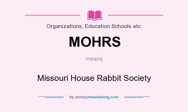 What does MOHRS mean? It stands for Missouri House Rabbit Society