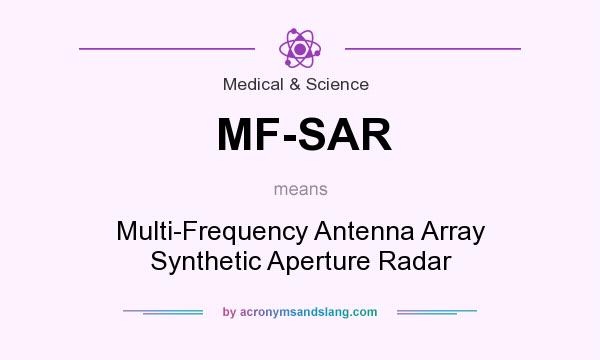 What does MF-SAR mean? It stands for Multi-Frequency Antenna Array Synthetic Aperture Radar