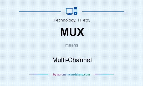 What does MUX mean? It stands for Multi-Channel