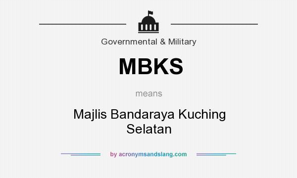 What does MBKS mean? It stands for Majlis Bandaraya Kuching Selatan