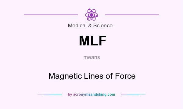 What does MLF mean? It stands for Magnetic Lines of Force