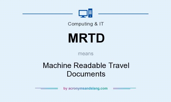 What does MRTD mean? It stands for Machine Readable Travel Documents