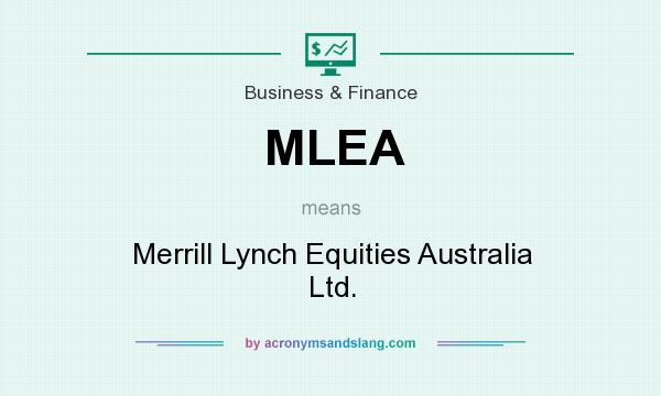 What does MLEA mean? It stands for Merrill Lynch Equities Australia Ltd.