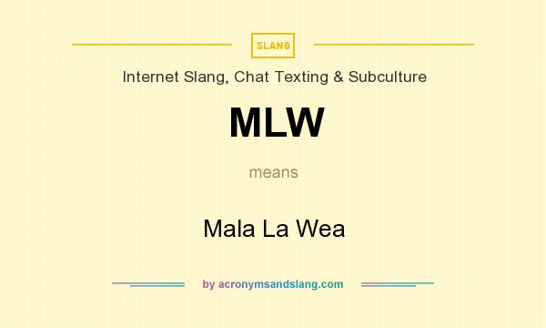 What does MLW mean? It stands for Mala La Wea