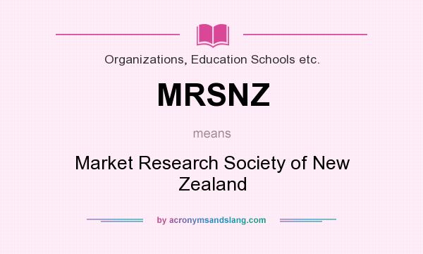 What does MRSNZ mean? It stands for Market Research Society of New Zealand