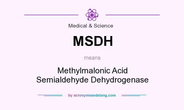 What does MSDH mean? It stands for Methylmalonic Acid Semialdehyde Dehydrogenase