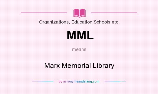 What does MML mean? It stands for Marx Memorial Library