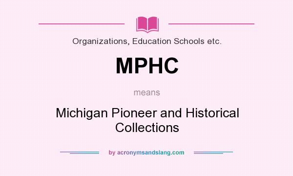 What does MPHC mean? It stands for Michigan Pioneer and Historical Collections