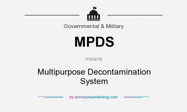 What does MPDS mean? It stands for Multipurpose Decontamination System