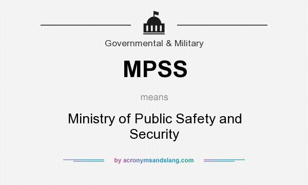 What does MPSS mean? It stands for Ministry of Public Safety and Security