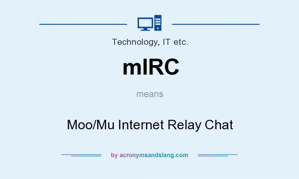 What does mIRC mean? It stands for Moo/Mu Internet Relay Chat