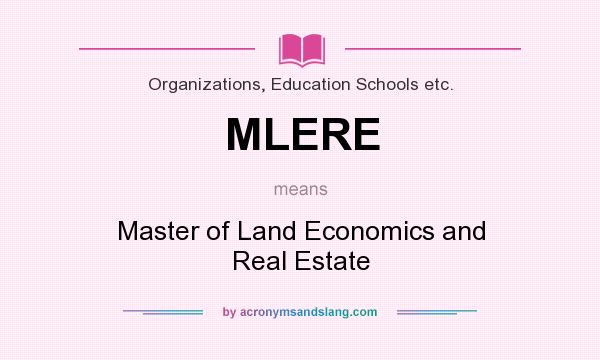 What does MLERE mean? It stands for Master of Land Economics and Real Estate