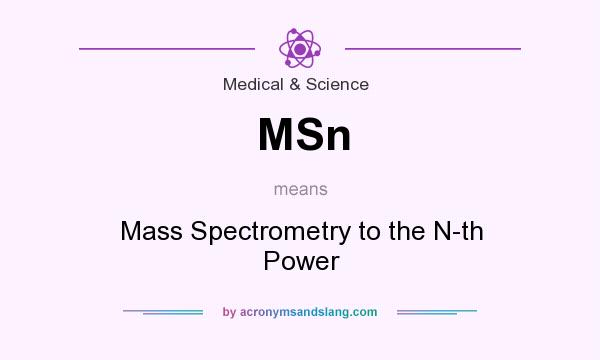 What does MSn mean? It stands for Mass Spectrometry to the N-th Power