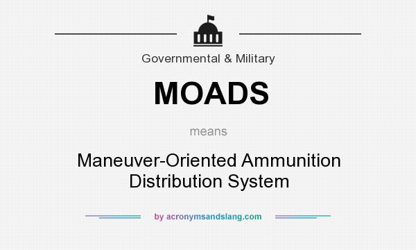 What does MOADS mean? It stands for Maneuver-Oriented Ammunition Distribution System