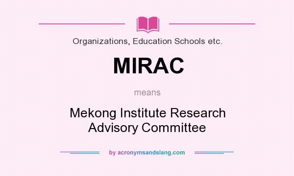 What does MIRAC mean? It stands for Mekong Institute Research Advisory Committee