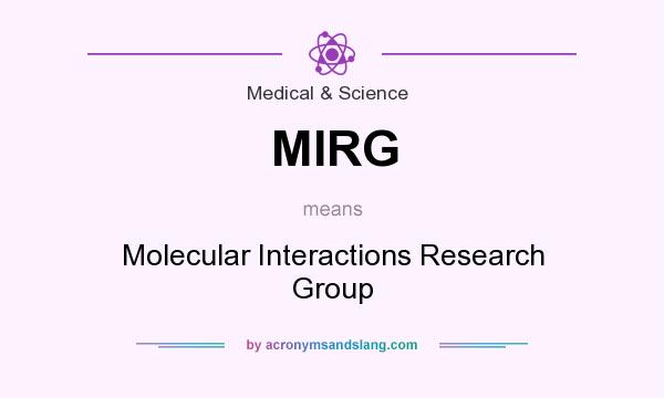 What does MIRG mean? It stands for Molecular Interactions Research Group