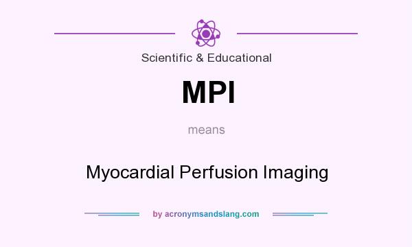 What does MPI mean? It stands for Myocardial Perfusion Imaging