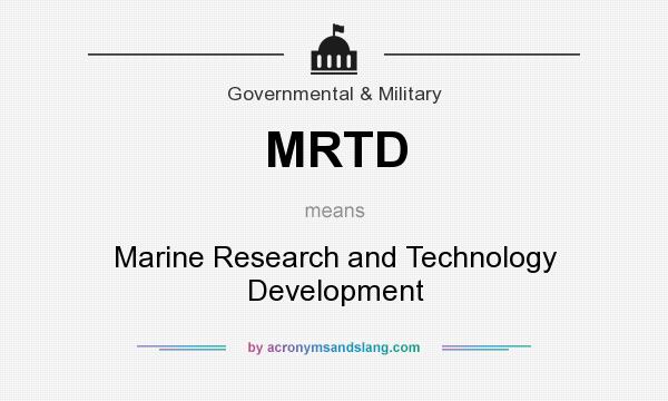 What does MRTD mean? It stands for Marine Research and Technology Development