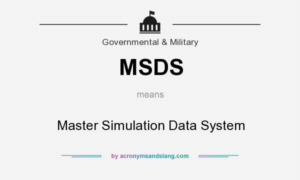 What does MSDS mean? It stands for Master Simulation Data System