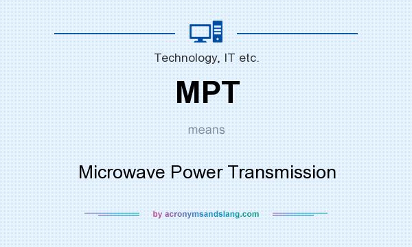 What does MPT mean? It stands for Microwave Power Transmission
