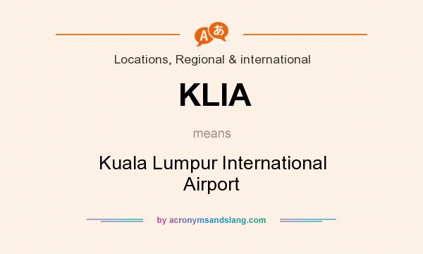What does KLIA mean? It stands for Kuala Lumpur International Airport