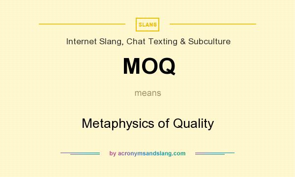 What does MOQ mean? It stands for Metaphysics of Quality