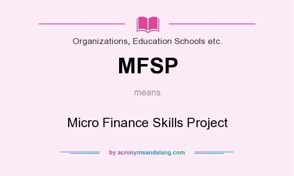 What does MFSP mean? It stands for Micro Finance Skills Project