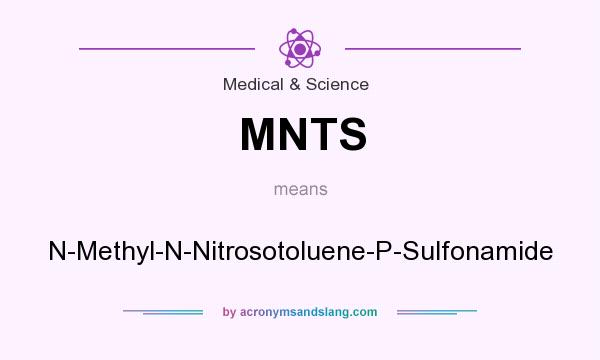 What does MNTS mean? It stands for N-Methyl-N-Nitrosotoluene-P-Sulfonamide