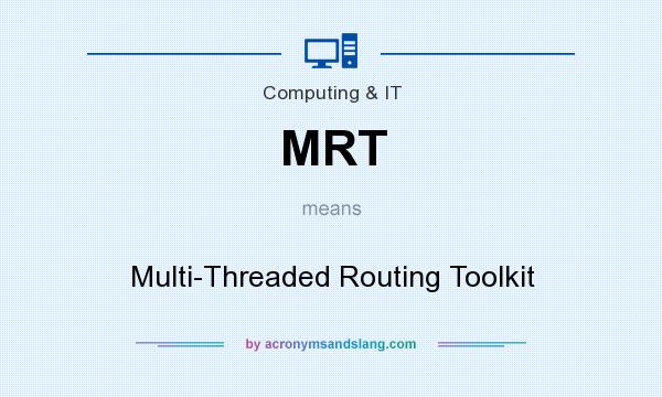 What does MRT mean? It stands for Multi-Threaded Routing Toolkit