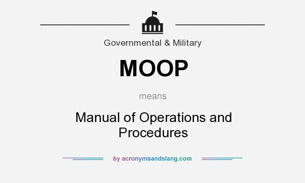 What does MOOP mean? It stands for Manual of Operations and Procedures
