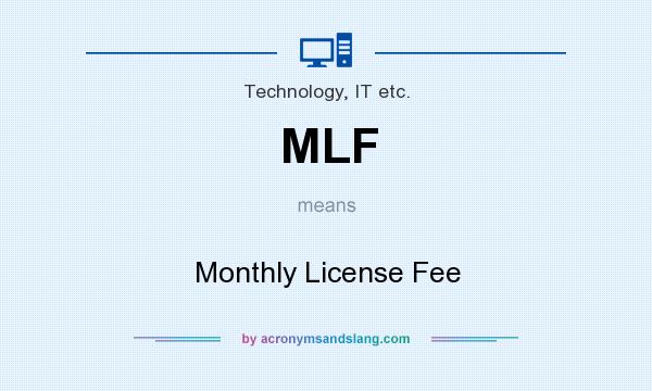 What does MLF mean? It stands for Monthly License Fee