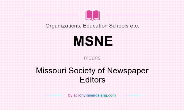 What does MSNE mean? It stands for Missouri Society of Newspaper Editors