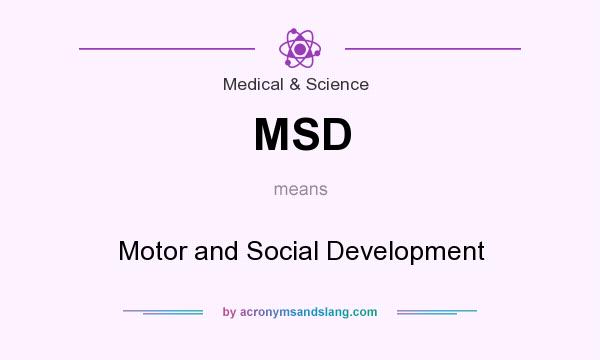 What does MSD mean? It stands for Motor and Social Development