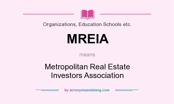 What does MREIA mean? It stands for Metropolitan Real Estate Investors Association