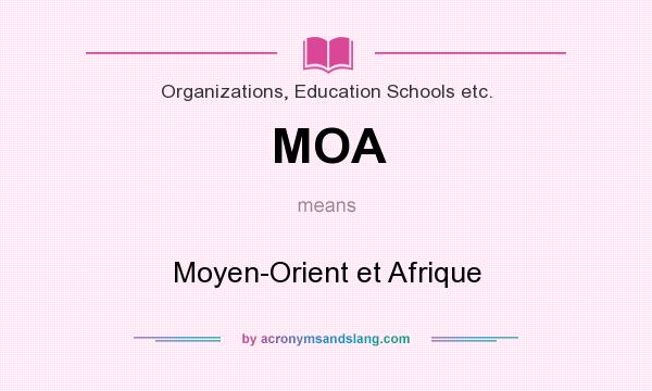 What does MOA mean? It stands for Moyen-Orient et Afrique