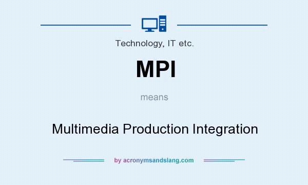 What does MPI mean? It stands for Multimedia Production Integration