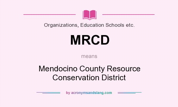 What does MRCD mean? It stands for Mendocino County Resource Conservation District