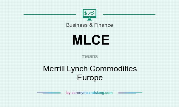 What does MLCE mean? It stands for Merrill Lynch Commodities Europe