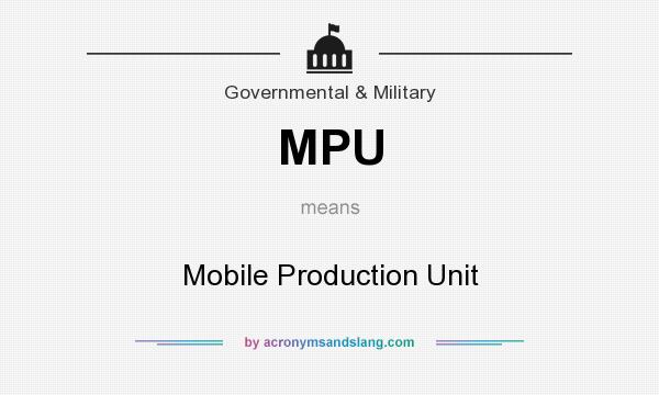 What does MPU mean? It stands for Mobile Production Unit