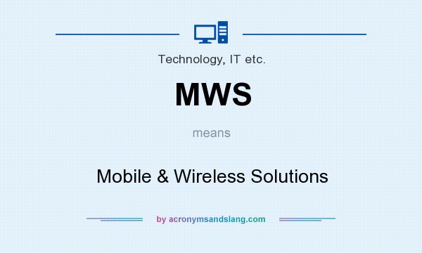 What does MWS mean? It stands for Mobile & Wireless Solutions