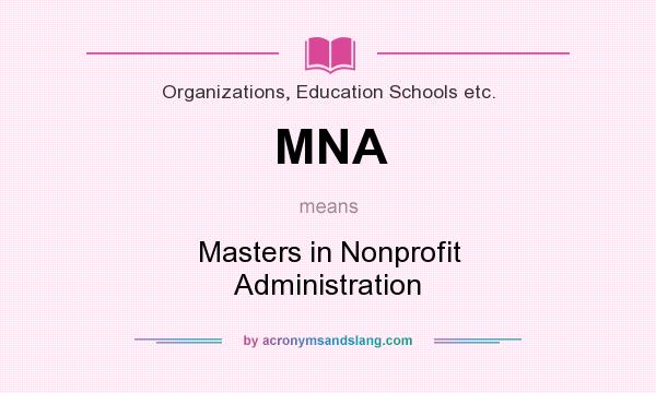 What does MNA mean? It stands for Masters in Nonprofit Administration