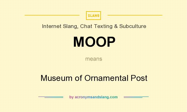What does MOOP mean? It stands for Museum of Ornamental Post