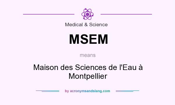What does MSEM mean? It stands for Maison des Sciences de l`Eau à Montpellier
