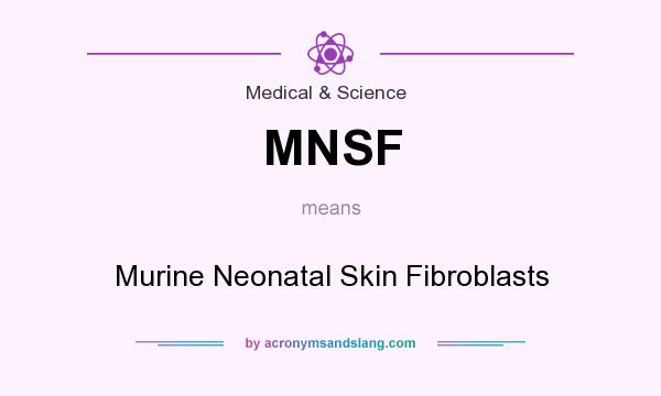 What does MNSF mean? It stands for Murine Neonatal Skin Fibroblasts