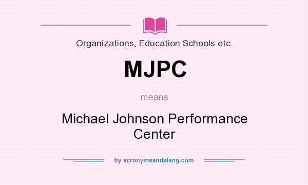 What does MJPC mean? It stands for Michael Johnson Performance Center