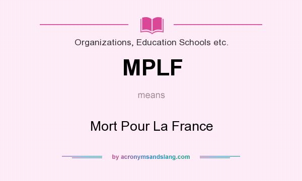 What does MPLF mean? It stands for Mort Pour La France