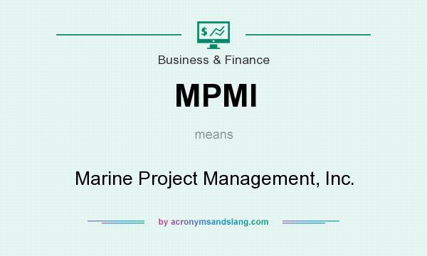 What does MPMI mean? It stands for Marine Project Management, Inc.