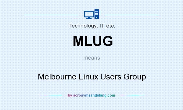What does MLUG mean? It stands for Melbourne Linux Users Group