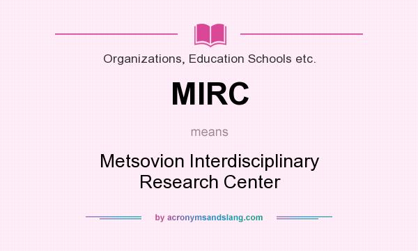 What does MIRC mean? It stands for Metsovion Interdisciplinary Research Center